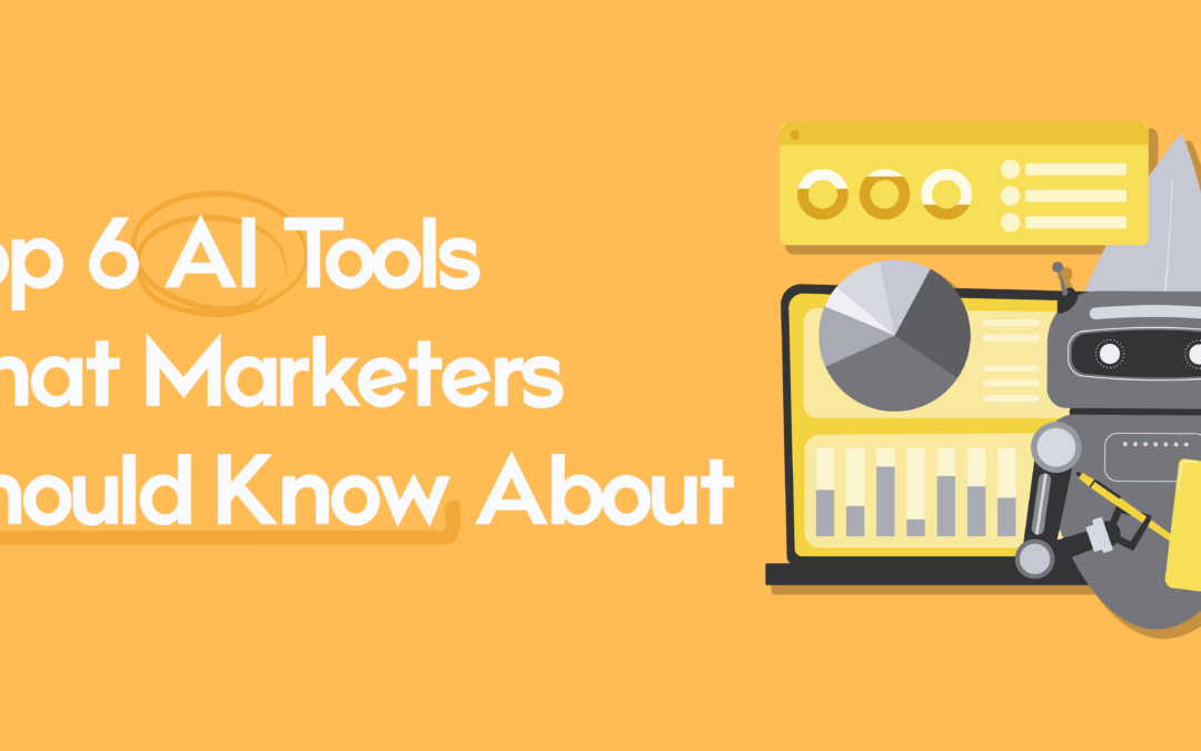 Top 6 AI Tools That Marketers Should Know About