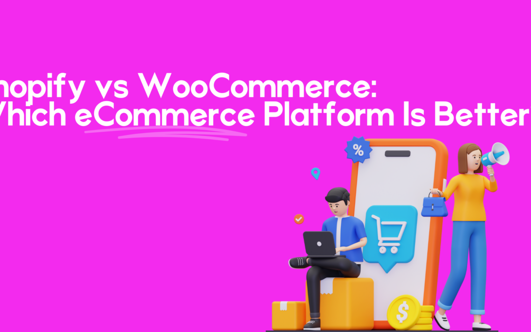 Shopify vs WooCommerce: Which eCommerce Platform Is Better?